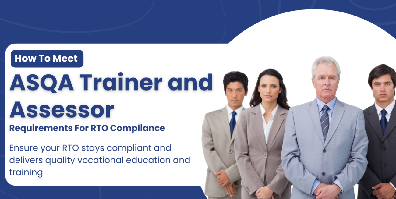 How To Meet ASQA Trainer and Assessor Requirements For RTO Compliance